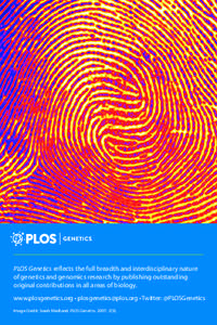 PLOS Genetics reflects the full breadth and interdisciplinary nature of genetics and genomics research by publishing outstanding original contributions in all areas of biology. www.plosgenetics.org • plosgenetics@plos.