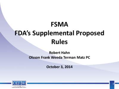 FSMA FDA’s Supplemental Proposed Rules Robert Hahn Olsson Frank Weeda Terman Matz PC October 3, 2014