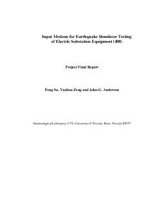 Input Motions for Earthquake Simulator Testing of Electric Substation Equipment[removed]Project Final Report  Feng Su, Yuehua Zeng and John G. Anderson