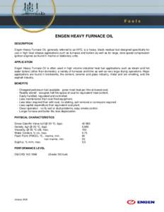 ENGEN HEAVY FURNACE OIL DESCRIPTION Engen Heavy Furnace Oil, generally referred to as HFO, is a heavy, black residual fuel designed specifically for use in high heat release applications such as furnaces and boilers as w