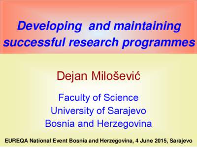 Developing and maintaining successful research programmes Dejan Milošević Faculty of Science University of Sarajevo