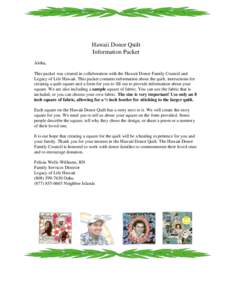 Hawaii Donor Quilt Information Packet Aloha, This packet was created in collaboration with the Hawaii Donor Family Council and Legacy of Life Hawaii. This packet contains information about the quilt, instructions for cre