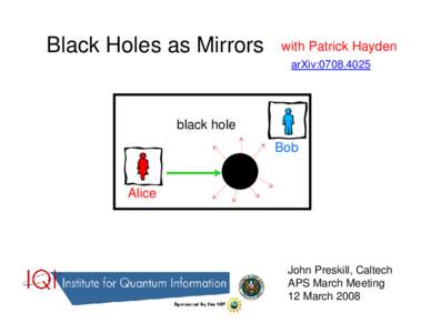 Black Holes as Mirrors  with Patrick Hayden arXiv:[removed]black hole