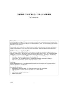 FORMAT PUBLIC PRIVATE PARTNERSHIP DECEMBER 2006 Introduction: The partnership has to draft a PPP-Plan following the enclosed format including the annexes. The draft Plan has to be discussed with all partners and will be 