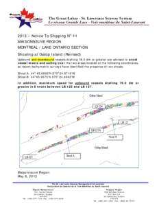 2013 – Notice To Shipping No 11 MAISONNEUVE REGION MONTREAL / LAKE ONTARIO SECTION Shoaling at Galop Island (Revised) Upbound and downbound vessels drafting 78.0 dm or greater are advised to avoid vessel meets and sail