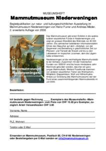 MUSEUMSHEFT  Begleitpublikation zur natur- und kulturgeschichtlichen Ausstellung im Mammutmuseum Niederweningen von Heinz Furrer und Andreas Mäder, 2. erweiterte Auflage von 2008 Das Mammutmuseum gibt einen Einblick in 