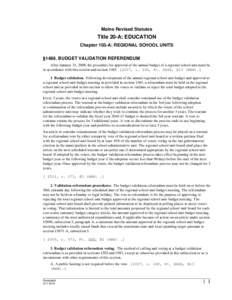 Maine Revised Statutes  Title 20-A: EDUCATION Chapter 103-A: REGIONAL SCHOOL UNITS §1486. BUDGET VALIDATION REFERENDUM After January 31, 2008, the procedure for approval of the annual budget of a regional school unit mu