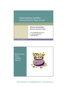 Understanding Usability: Getting Beyond “Ease of Use” Whitney Quesenbery Whitney Interactive Design e. 