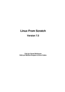 Linux From Scratch Version 7.5 Créé par Gerard Beekmans Édité par Matthew Burgess et Bruce Dubbs