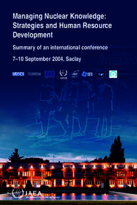 Managing Nuclear Knowledge: Strategies and Human Resource Development Summary of an international conference 7–10 September 2004, Saclay 	