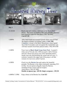 Day 1 11:30AM Begin your eerie journey with lunch at the Davis-Shai House. The house was built in 1861 and a friendly ghost has been known to open the front door