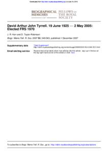 Downloaded from http://rsbm.royalsocietypublishing.org/ on June 19, 2015  David Arthur John Tyrrell. 19 June 1925 −− 2 May 2005: Elected FRS 1970 J. R. Kerr and D. Taylor-Robinson Biogr. Mems Fell. R. Soc, 3