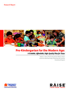Research Report  Pre-Kindergarten for the Modern Age: A Scalable, Affordable, High-Quality Plan for Texas Robert C. Pianta, Ph.D. and Catherine Wolcott, M.Ed. Center for Advanced Study of Teaching and Learning