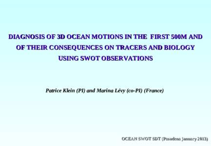 DIAGNOSIS OF 3D OCEAN MOTIONS IN THE FIRST 500M AND � OF THEIR CONSEQUENCES ON TRACERS AND BIOLOGY � USING SWOT OBSERVATIONS �