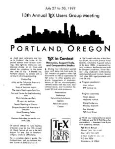 July 27 to 30, 1992  uaI TEX Users A Mark your calendars and join us in Portland, the home of 20pound salmon and 20-story buildings. Ride light rail trains over cobblestone streets, ski Mt. Hood and