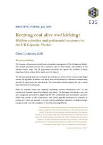 BRIEFING PAPER, July[removed]Keeping coal alive and kicking: Hidden subsidies and preferential treatment in the UK Capacity Market Chris Littlecott, E3G