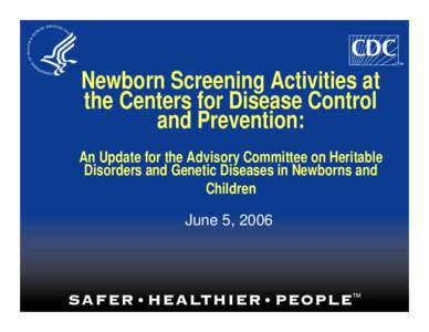 Newborn Screening Activities at the Centers for Disease Control and Prevention: An Update for the Advisory Committee on Heritable Disorders and Genetic Diseases in Newborns and Children