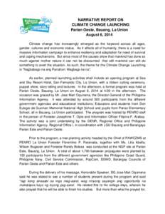 NARRATIVE REPORT ON CLIMATE CHANGE LAUNCHING Parian Oeste, Bauang, La Union August 6, 2014 Climate change has increasingly emerged as the keyword across all ages, gender, cultures and economic status. As it affects all o