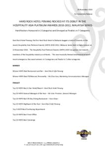 26 November 2010 For Immediate Release HARD ROCK HOTEL PENANG ROCKED AT ITS DEBUT IN THE HOSPITALITY ASIA PLATINUM AWARDS, MALAYSIA SERIES Hard Rockers Honoured in 2 Categories and Emerged as Finalists in 7 Cat