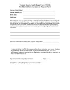 Tuscola County Health Department (TCHD) Confidential Communications Request Form Name of Individual: Social Security #: Birth date: Address: