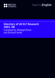 Directory of UK ELT Research 2005–08 Compiled by Shelagh Rixon and Richard Smith  Directory of UK ELT Research