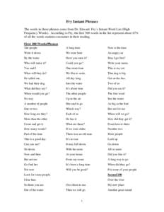 Fry Instant Phrases The words in these phrases come from Dr. Edward Fry’s Instant Word List (High Frequency Words). According to Fry, the first 300 words in the list represent about 67% of all the words students encoun