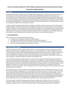 Trauma and Attachment Approach to FASD: Designing, Implementing, and Evaluating a Goal-based Program Gayla Grinde and Rebeccah Marsh 1. Overview Individuals affected by Fetal Alcohol Spectrum Disorder (FASD) commonly fac