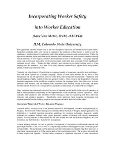 Incorporating Worker Safety into Worker Education Dave Van Metre, DVM, DACVIM ILM, Colorado State University The agricultural industry remains one of the most dangerous industries for laborers in the United States. Agric