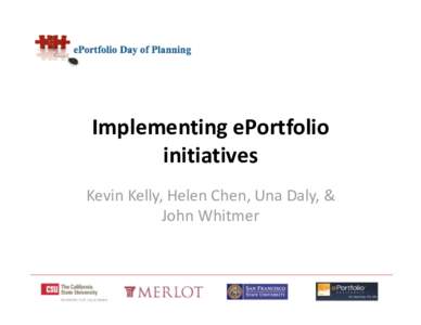 Implementing ePortfolio  initiatives  Kevin Kelly, Helen Chen, Una Daly, &  John Whitmer   Implementation Overview 