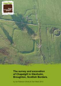 The survey and excavation of Chapelgill in Glenholm, Broughton, Scottish Borders.