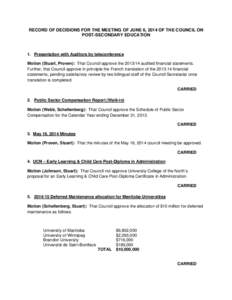 RECORD OF DECISIONS FOR THE MEETING OF JUNE 6, 2014 OF THE COUNCIL ON POST-SECONDARY EDUCATION 1. Presentation with Auditors by teleconference Motion (Stuart, Proven): That Council approve the[removed]audited financial s