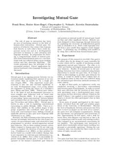 Investigating Mutual Gaze Frank Broz, Hatice Kose-Bagci, Chrystopher L. Nehaniv, Kerstin Dautenhahn School of Computer Science University of Hertfordshire, UK {f.broz, h.kose-bagci, c.l.nehaniv, k.dautenhahn}@herts.ac.uk