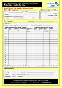 New England Medicare Local - Aboriginal Health Services  Antenatal Health Review GPs to fill out and fax back for client recall Mother’s Demographics: