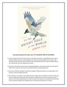   Discussion	
  Questions	
  for	
  Eowyn	
  Ivey’s	
  TO	
  THE	
  BRIGHT	
  EDGE	
  OF	
  THE	
  WORLD	
   	
   1.) A	
  major	
  theme	
  of	
  the	
  novel	
  is	
  how	
  characters	
  see	

