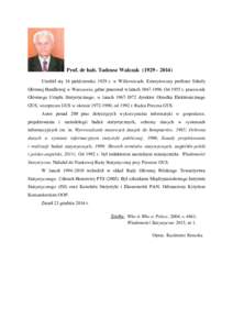 Prof. dr hab. Tadeusz WalczakUrodził się 16 października 1929 r. w Wilkowicach. Emerytowany profesor Szkoły Głównej Handlowej w Warszawie, gdzie pracował w latachOd 1955 r. pracownik Gł