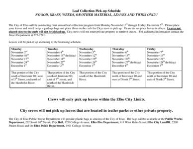 Leaf Collection Pick-up Schedule NO SOD, GRASS, WEEDS, OR OTHER MATERIAL, LEAVES AND TWIGS ONLY! The City of Elko will be conducting their annual leaf collection program from Monday November 3rd through Friday, December 