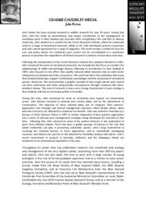 GRAEME CAUGHLEY MEDAL John Parkes John Parkes has been actively involved in wildlife research for over 30 years. During that time, John has made an extraordinary and unique contribution to the management of vertebrate pe