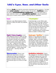 LRO’s Eyes, Nose, and Other Tools LRO has a body that holds the instruments (engineers call this a platform). The body needs solar panels for collecting energy from the Sun, a battery to store the energy, communication