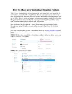 How	
  To	
  Share	
  your	
  individual	
  DropBox	
  Folders	
   This	
  is	
  a	
  very	
  simple	
  task	
  to	
  perform	
  and	
  can	
  be	
  very	
  powerful	
  if	
  used	
  correctly.	
  