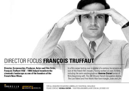 DIRECTOR FOCUS FRANÇOIS TRUFFAUT Director, Screenwriter, Producer, Actor and Film Critic, François Truffant (1932 – 1984) helped transform the cinematic landscape as one of the founders of the French New Wave.