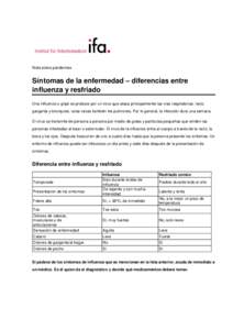 Nota sobre pandemias  Síntomas de la enfermedad – diferencias entre influenza y resfriado Una influenza o gripe se produce por un virus que ataca principalmente las vías respiratorias: nariz, garganta y bronquios, ra