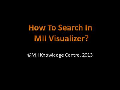 ©MII Knowledge Centre, 2013  1. Type your search keyword in at www.miielibrary.com