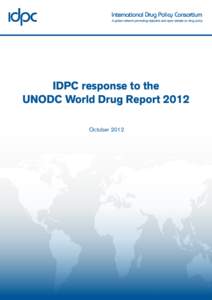 IDPC response to the UNODC World Drug Report 2012 October 2012 IDPC response to the UNODC World Drug Report 2012