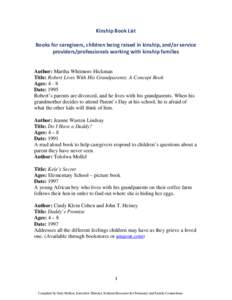 Kinship Book List Books for caregivers, children being raised in kinship, and/or service providers/professionals working with kinship families Author: Martha Whitmore Hickman Title: Robert Lives With His Grandparents: A 
