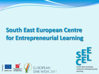 South East European Centre for Entrepreneurial Learning What is SEECEL?  First institutional development from the EU SBA process  Human Capital Development dimensions – complex areas