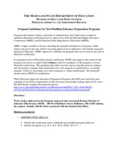 THE MARYLAND STATE DEPARTMENT OF EDUCATION DIVISION OF EDUCATOR EFFECTIVENESS PROGRAM APPROVAL AND ASSESSMENT BRANCH Proposal Guidelines for New/Modified Educator Preparation Programs Programs that prepare teachers, spec