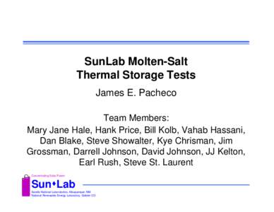 SunLab Molten-Salt Thermal Storage Tests James E. Pacheco Team Members: Mary Jane Hale, Hank Price, Bill Kolb, Vahab Hassani, Dan Blake, Steve Showalter, Kye Chrisman, Jim