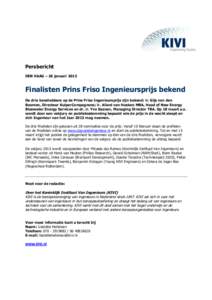 Persbericht DEN HAAG – 26 januari 2015 Finalisten Prins Friso Ingenieursprijs bekend De drie kanshebbers op de Prins Friso Ingenieursprijs zijn bekend: ir. Gijs van den Boomen, Directeur KuiperCompagnons; ir. Allard va