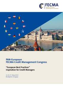PAN-European FECMA Credit Management Congress “European Best Practices” Inspiration for Credit Managers 16. & 17. May 2013 Budapest, Hungary