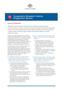 Terms of Reference The objective of the Cooperative Research Centres (CRC) programme has been to deliver significant economic, environmental and social benefits to Australia by supporting end-user driven research partner